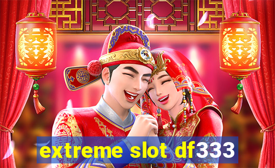 extreme slot df333